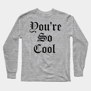 You're So Cool Long Sleeve T-Shirt